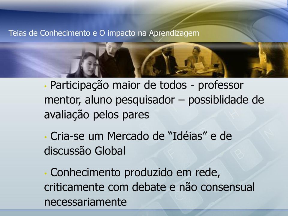 pelos pares Cria-se um Mercado de Idéias e de discussão Global