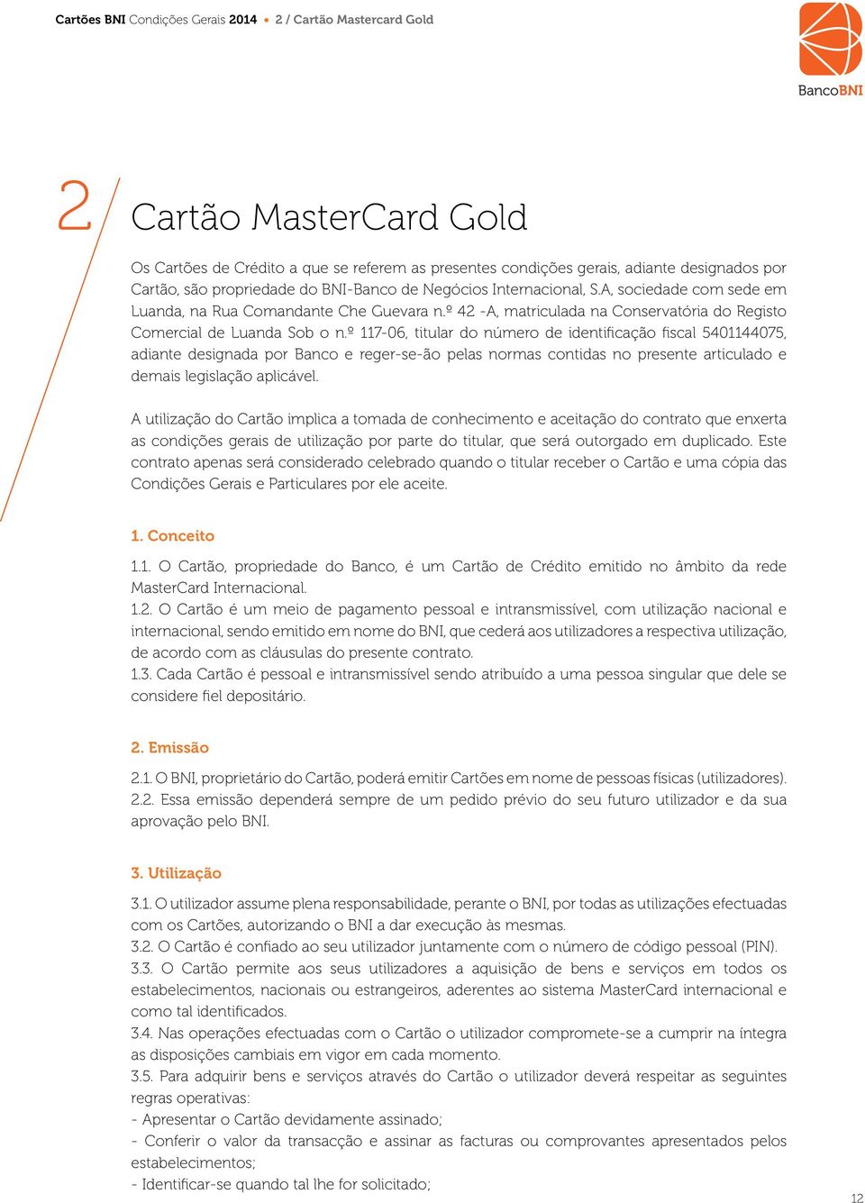 º 117-06, titular do número de identificação fiscal 5401144075, adiante designada por Banco e reger-se-ão pelas normas contidas no presente articulado e demais legislação aplicável.