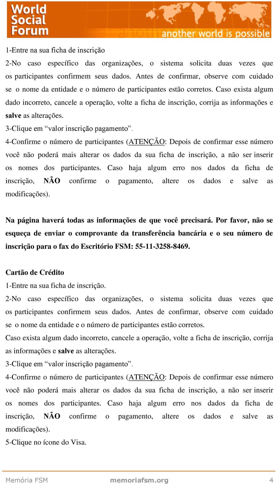 Caso exista algum dado incorreto, cancele a operação, volte a ficha de inscrição, corrija as informações e salve 3-Clique em valor inscrição pagamento.