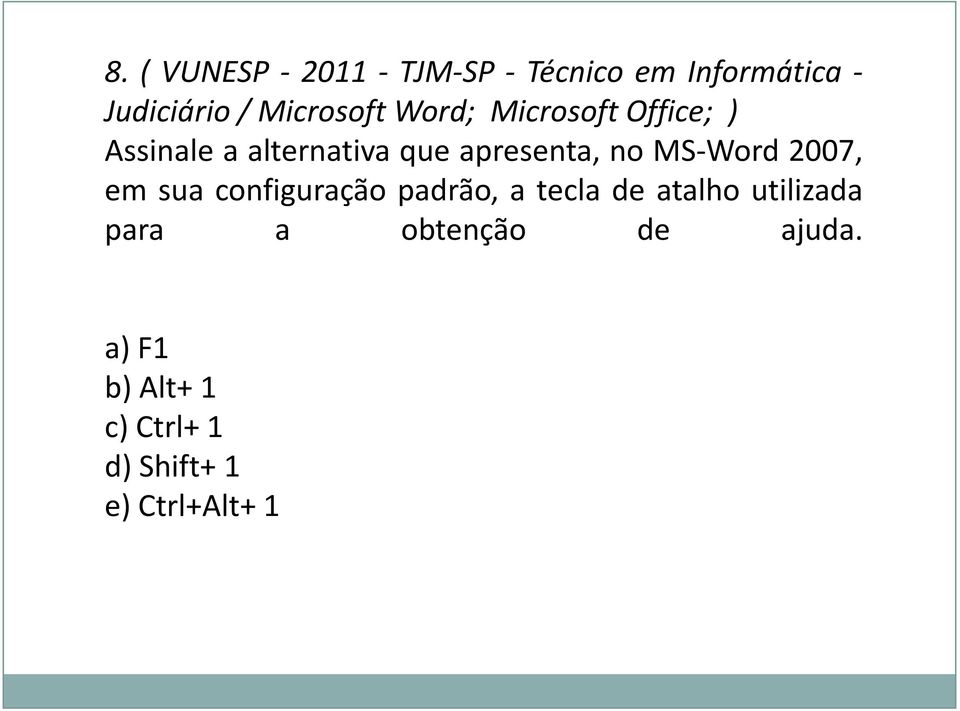 no MS-Word 2007, em sua configuração padrão, a tecla de atalho utilizada
