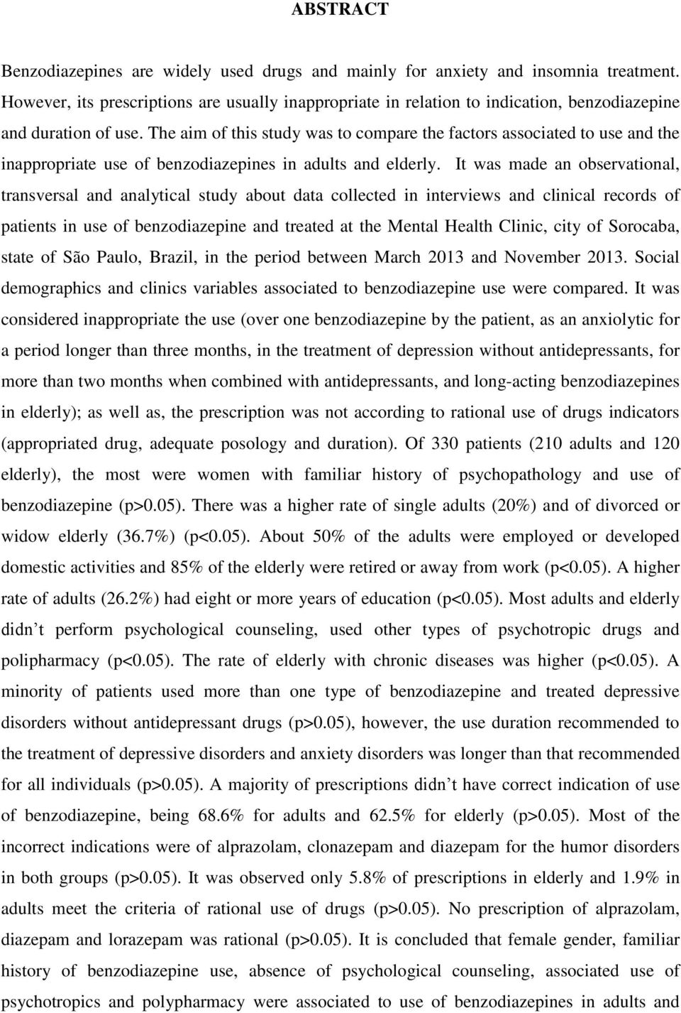 The aim of this study was to compare the factors associated to use and the inappropriate use of benzodiazepines in adults and elderly.