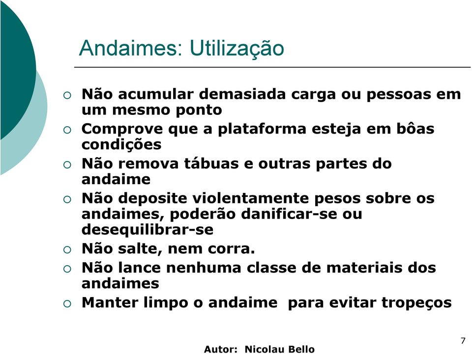 violentamente pesos sobre os andaimes, poderão danificar-se ou desequilibrar-se Não salte, nem