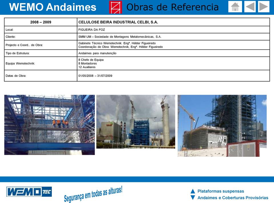 Gabinete Técnico Wemotechnik: Engº. Hélder Figueiredo Coordenação de Obra: Wemotechnik, Engº.