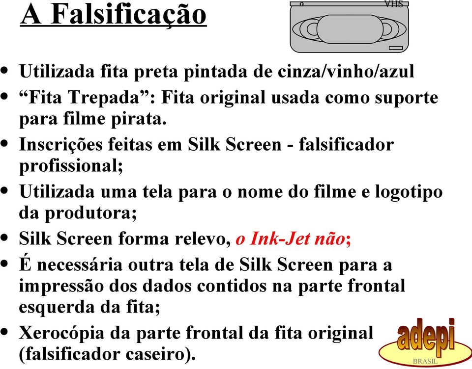 Inscrições feitas em Silk Screen - falsificador profissional; Utilizada uma tela para o nome do filme e logotipo da