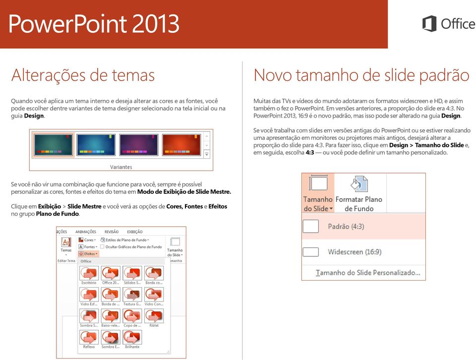 No PowerPoint 2013, 16:9 é o novo padrão, mas isso pode ser alterado na guia Design.