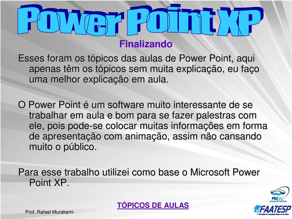 O Power Point é um software muito interessante de se trabalhar em aula e bom para se fazer palestras com ele,