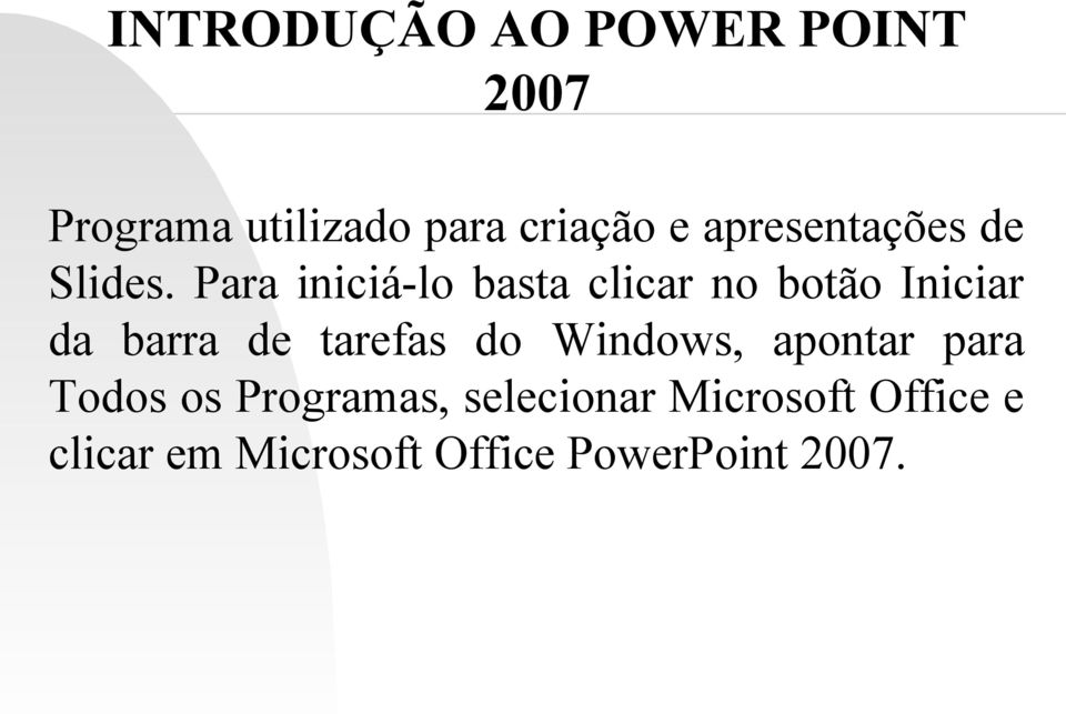 Para iniciá-lo basta clicar no botão Iniciar da barra de tarefas do