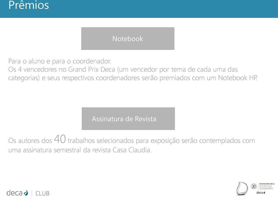 seus respectivos coordenadores serão premiados com um Notebook HP.