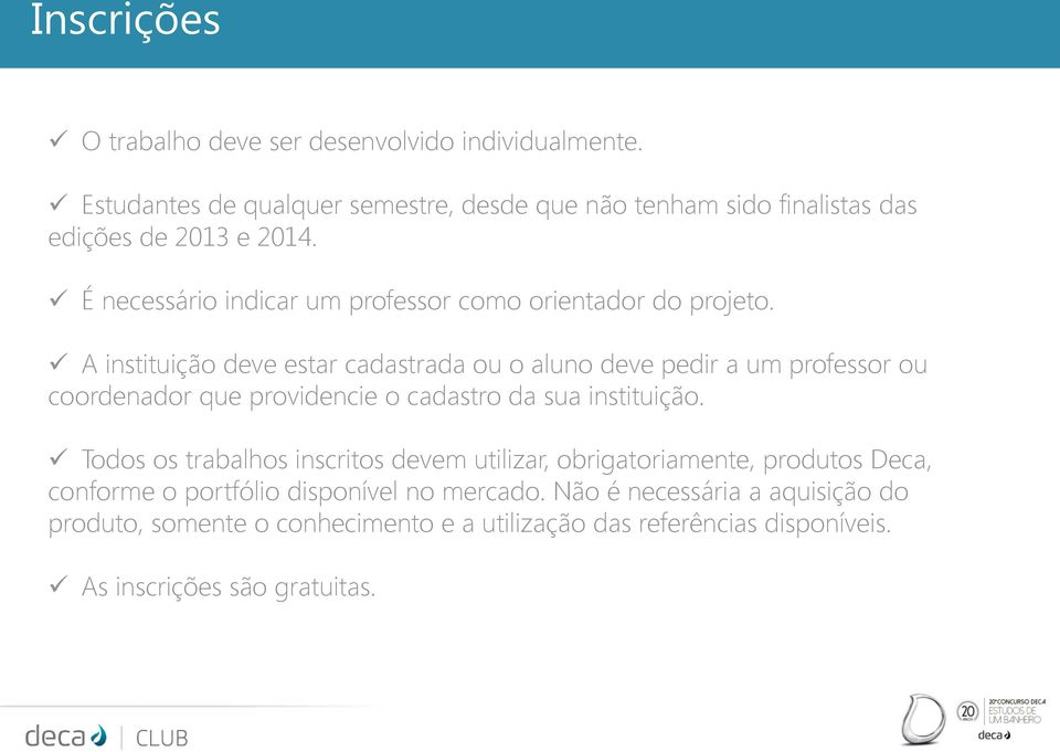 É necessário indicar um professor como orientador do projeto.