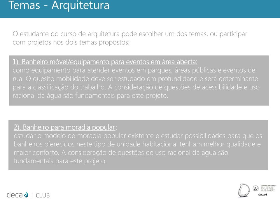 O quesito mobilidade deve ser estudado em profundidade e será determinante para a classificação do trabalho.