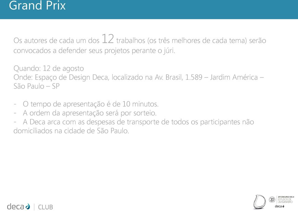 589 Jardim América São Paulo SP - O tempo de apresentação é de 10 minutos.