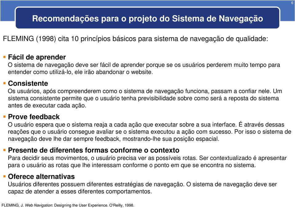 Consistente Os usuários, após compreenderem como o sistema de navegação funciona, passam a confiar nele.