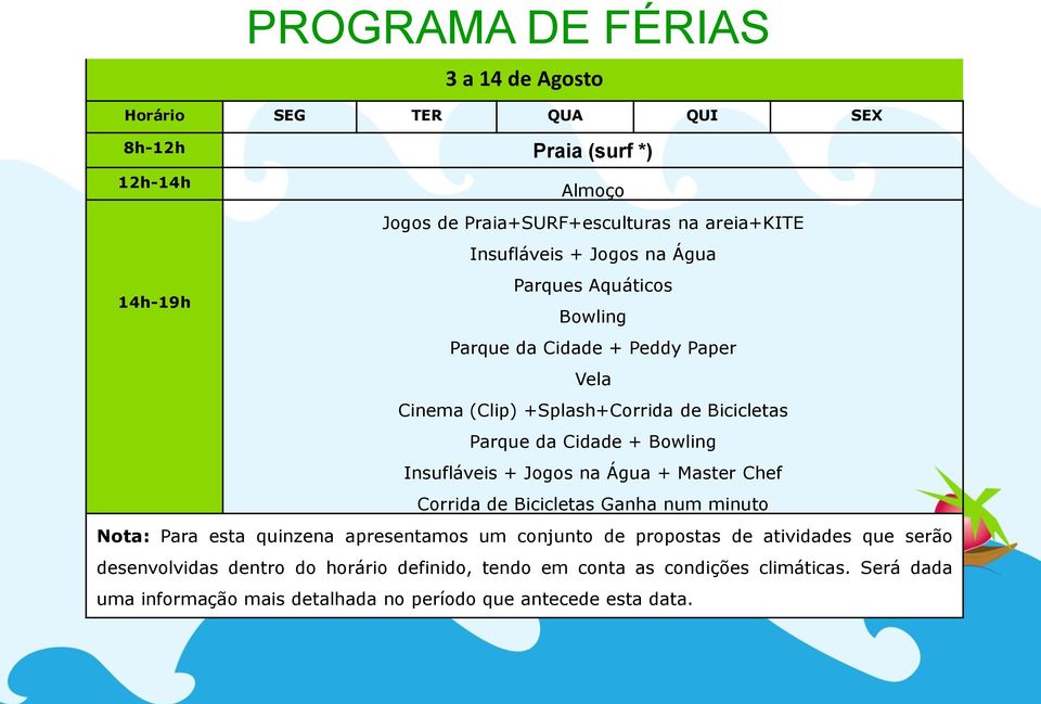 Insufláveis + Jogos na Água + Master Chef Corrida de Bicicletas Ganha num minuto Nota: Para esta quinzena apresentamos um conjunto de propostas de atividades