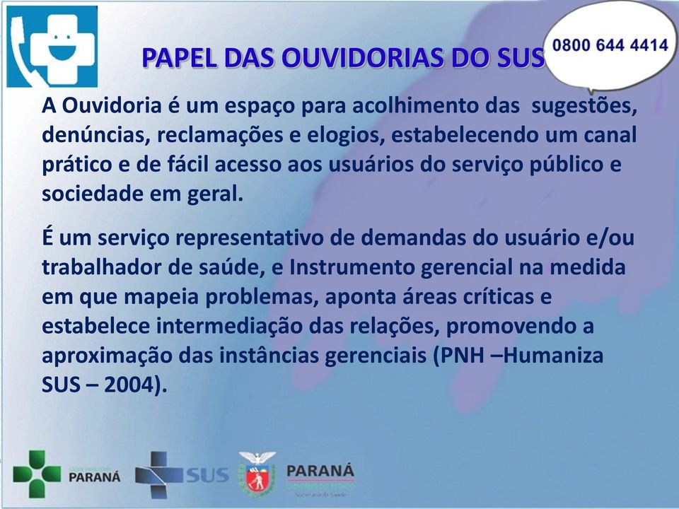 É um serviço representativo de demandas do usuário e/ou trabalhador de saúde, e Instrumento gerencial na medida em que