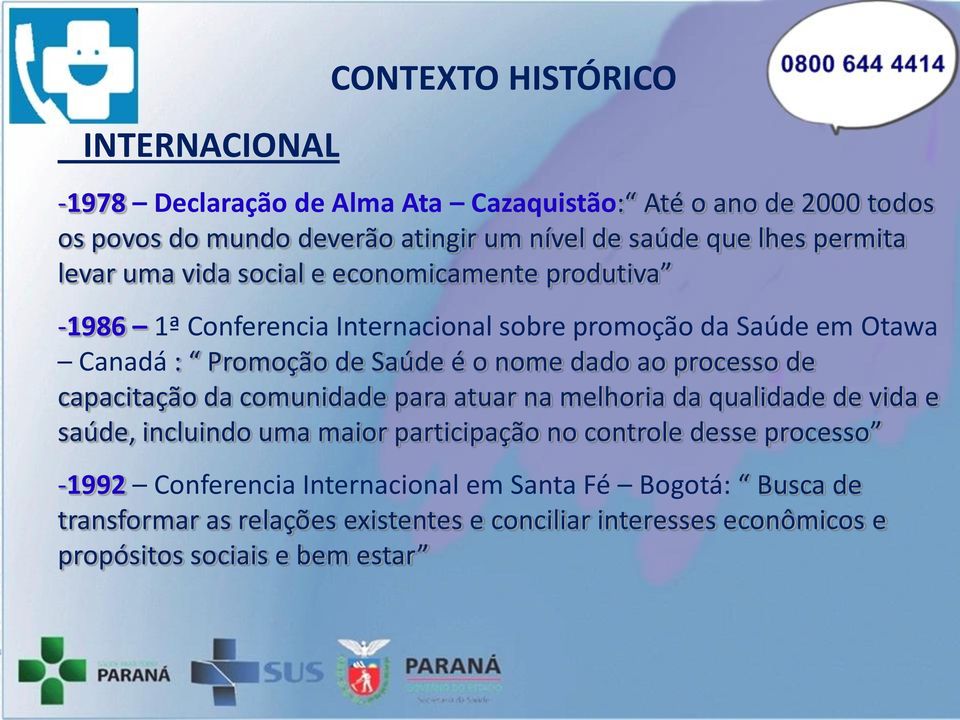 dado ao processo de capacitação da comunidade para atuar na melhoria da qualidade de vida e saúde, incluindo uma maior participação no controle desse processo