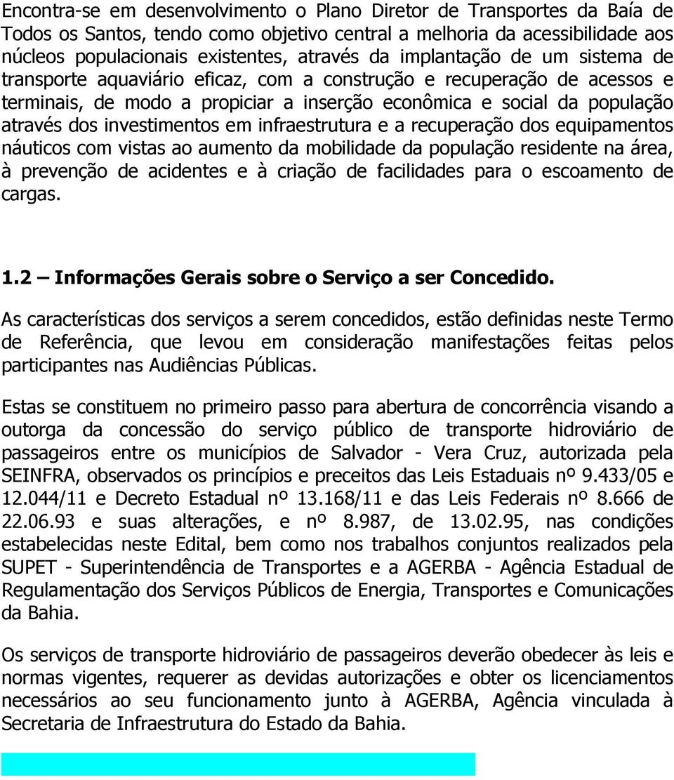 investimentos em infraestrutura e a recuperação dos equipamentos náuticos com vistas ao aumento da mobilidade da população residente na área, à prevenção de acidentes e à criação de facilidades para