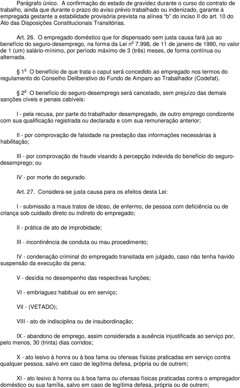 prevista na alínea b do inciso II do art. 10 do Ato das Disposições Constitucionais Transitórias. Art. 26.