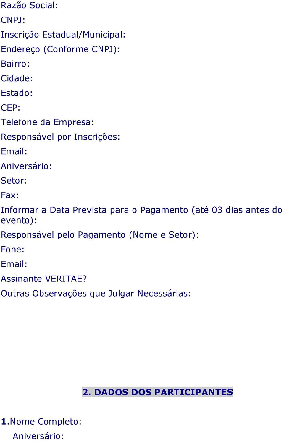 para o Pagamento (até 03 dias antes do evento): Responsável pelo Pagamento (Nome e Setor): Fone: Email: