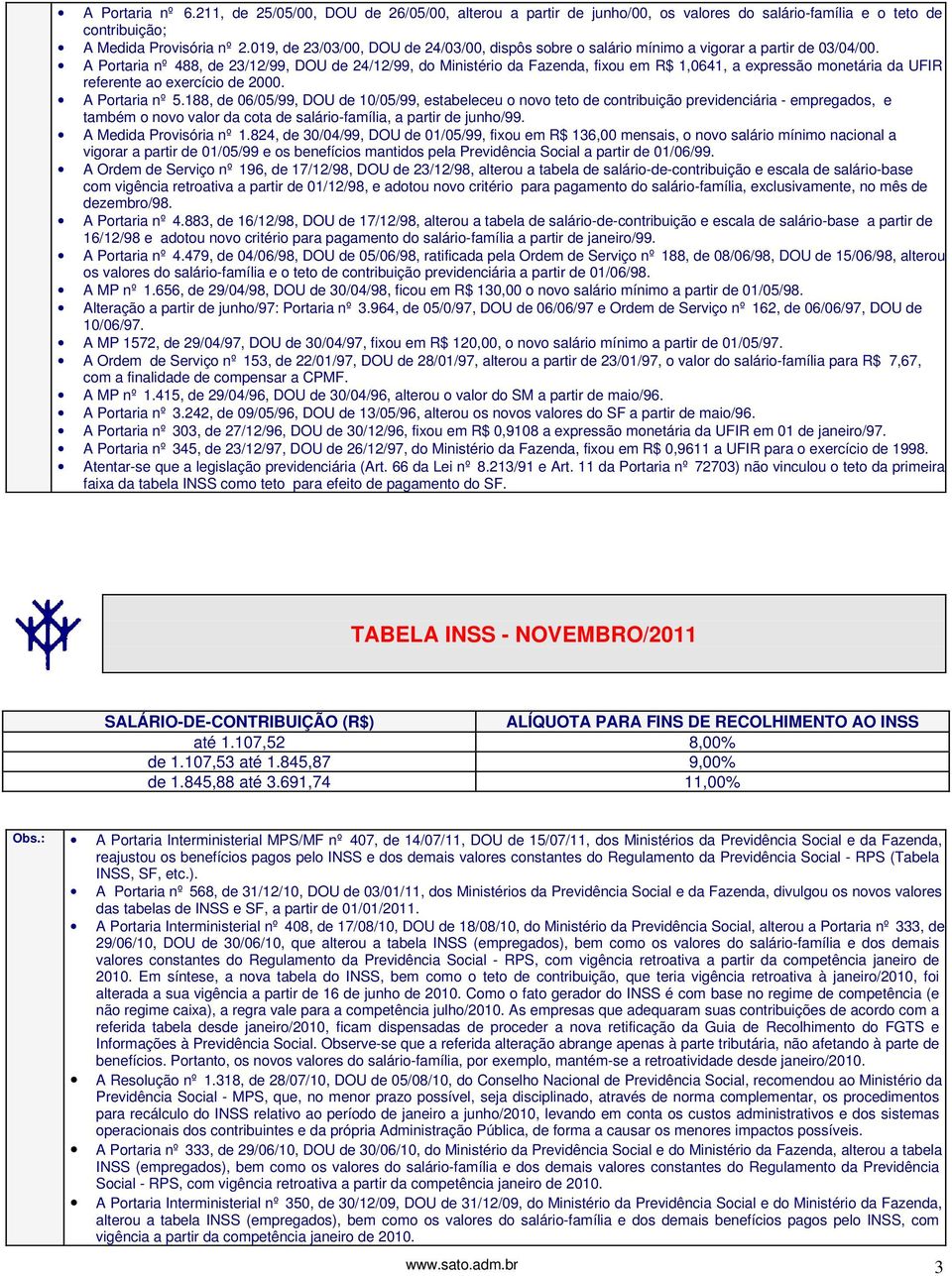 A Portaria nº 488, de 23/12/99, DOU de 24/12/99, do Ministério da Fazenda, fixou em R$ 1,0641, a expressão monetária da UFIR referente ao exercício de 2000. A Portaria nº 5.