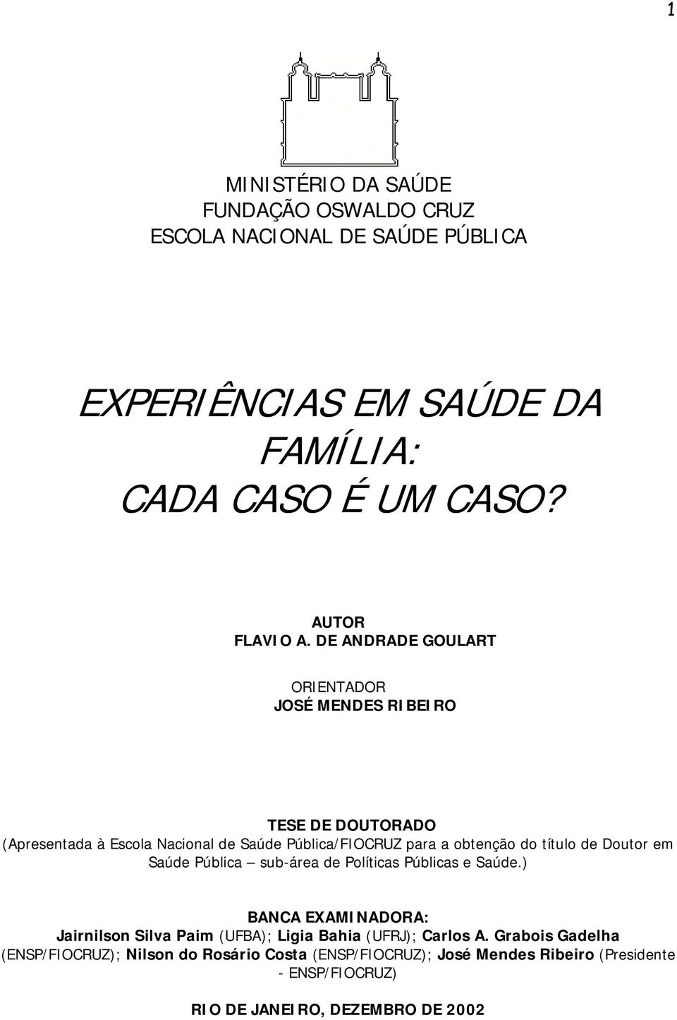de Doutor em Saúde Pública sub-área de Políticas Públicas e Saúde.) BANCA EXAMINADORA: Jairnilson Silva Paim (UFBA); Ligia Bahia (UFRJ); Carlos A.
