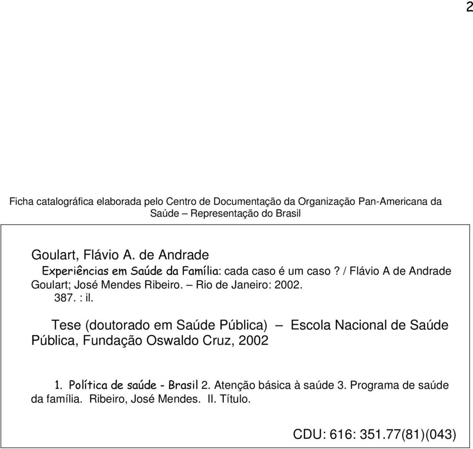 Rio de Janeiro: 2002. 387. : il. Tese (doutorado em Saúde Pública) Escola Nacional de Saúde Pública, Fundação Oswaldo Cruz, 2002 1.