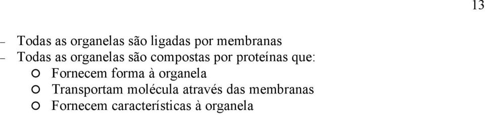 que: Fornecem forma à organela Transportam