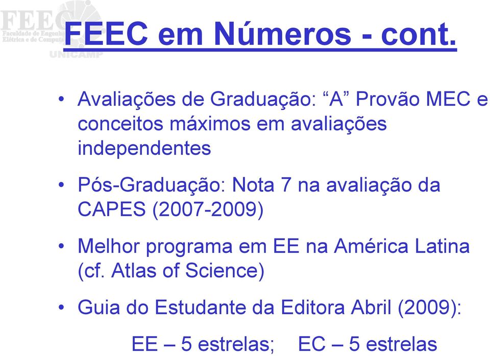 independentes Pós-Graduação: Nota 7 na avaliação da CAPES (2007-2009)