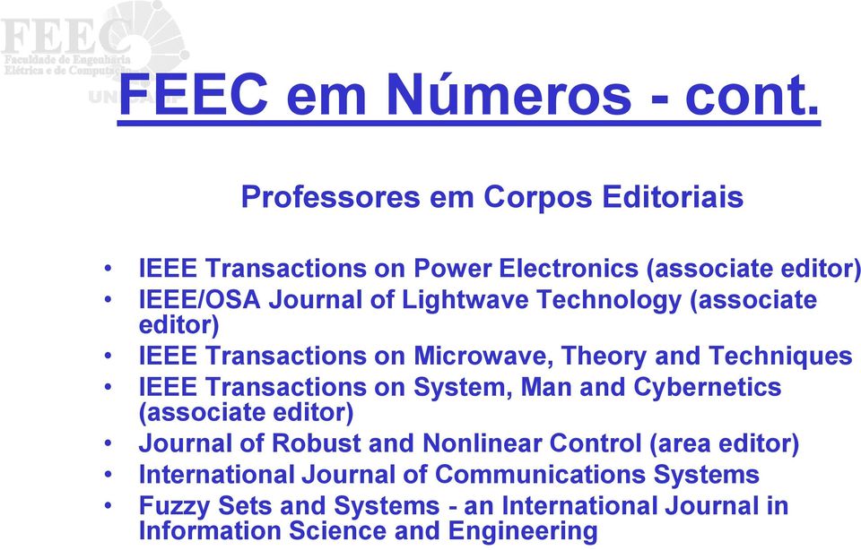 Technology (associate editor) IEEE Transactions on Microwave, Theory and Techniques IEEE Transactions on System, Man and