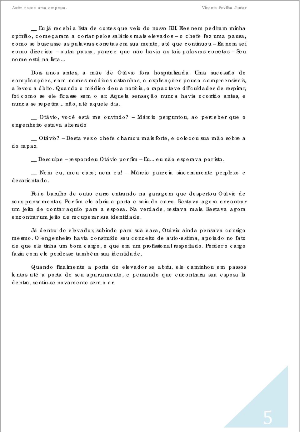 outra pausa, parece que não havia as tais palavras corretas Seu nome está na lista... Dois anos antes, a mãe de Otávio fora hospitalizada.