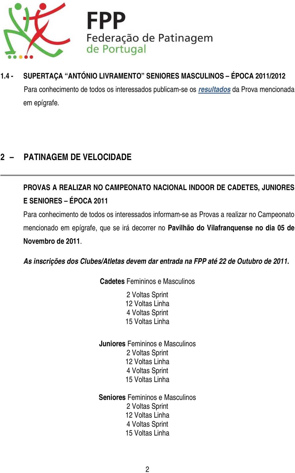 Campeonato mencionado em epígrafe, que se irá decorrer no Pavilhão do Vilafranquense no dia 05 de Novembro de 2011. As inscrições dos Clubes/Atletas devem dar entrada na FPP até 22 de Outubro de 2011.