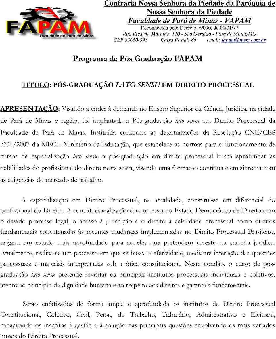 Minas - FAPAM Reconhecida pelo Decreto 79090, de 04/01/77 Rua Ricardo Marinho, 110 - São Geraldo - Pará