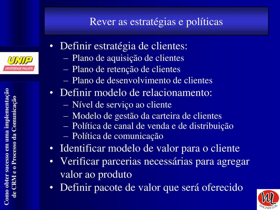 gestão da carteira de clientes Política de canal de venda e de distribuição Política de comunicação Identificar modelo