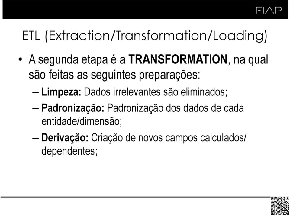 Dados irrelevantes são eliminados; Padronização: Padronização dos dados