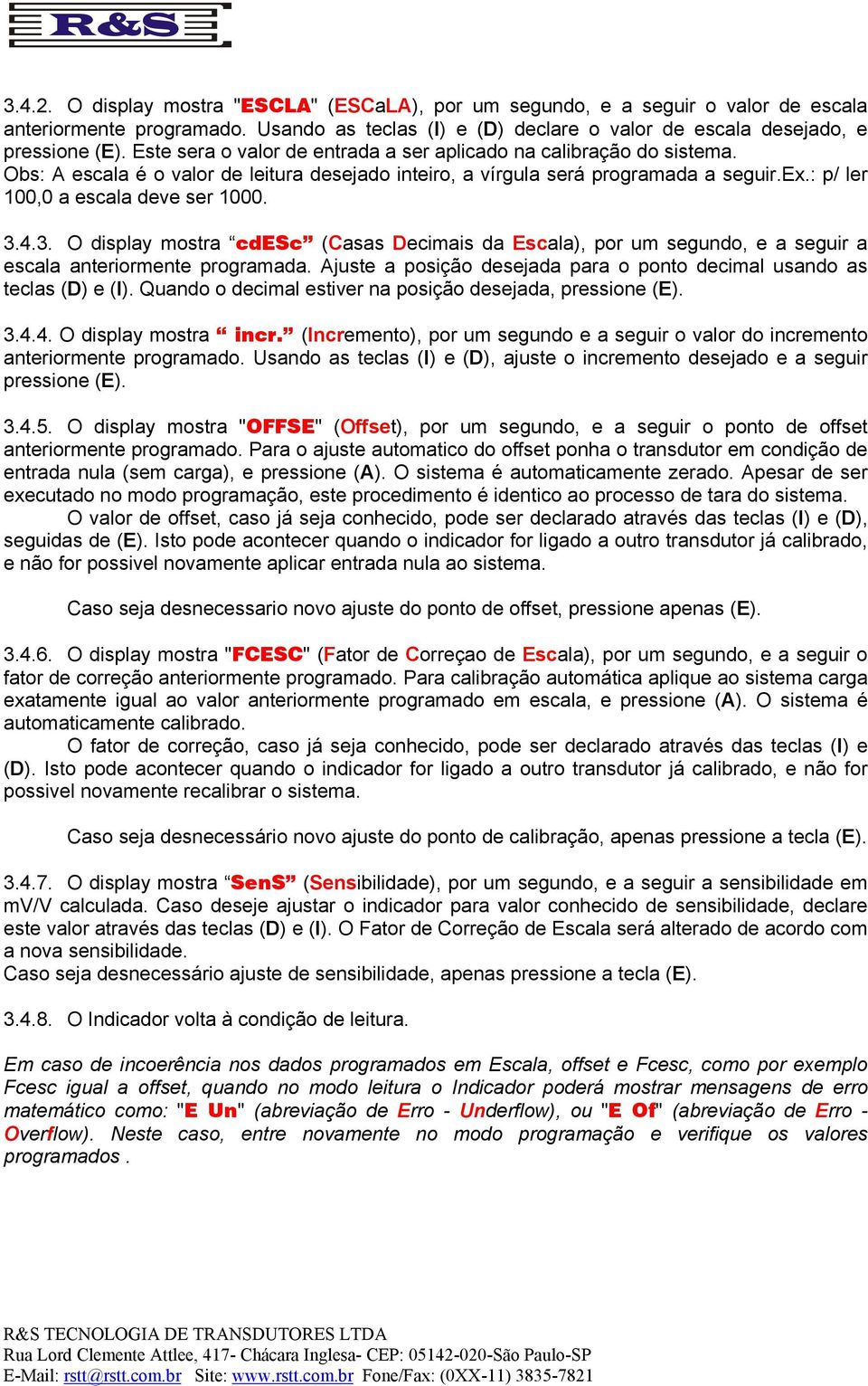 3.4.3. O display mostra cdesc (Casas Decimais da Escala), por um segundo, e a seguir a escala anteriormente programada. Ajuste a posição desejada para o ponto decimal usando as teclas (D) e (I).