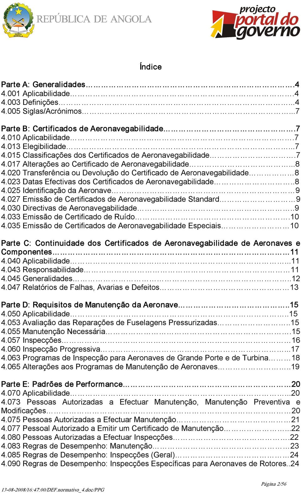 020 Transferência ou Devolução do Certificado de Aeronavegabilidade 8 4.023 Datas Efectivas dos Certificados de Aeronavegabilidade..8 4.025 Identificação da Aeronave 9 4.