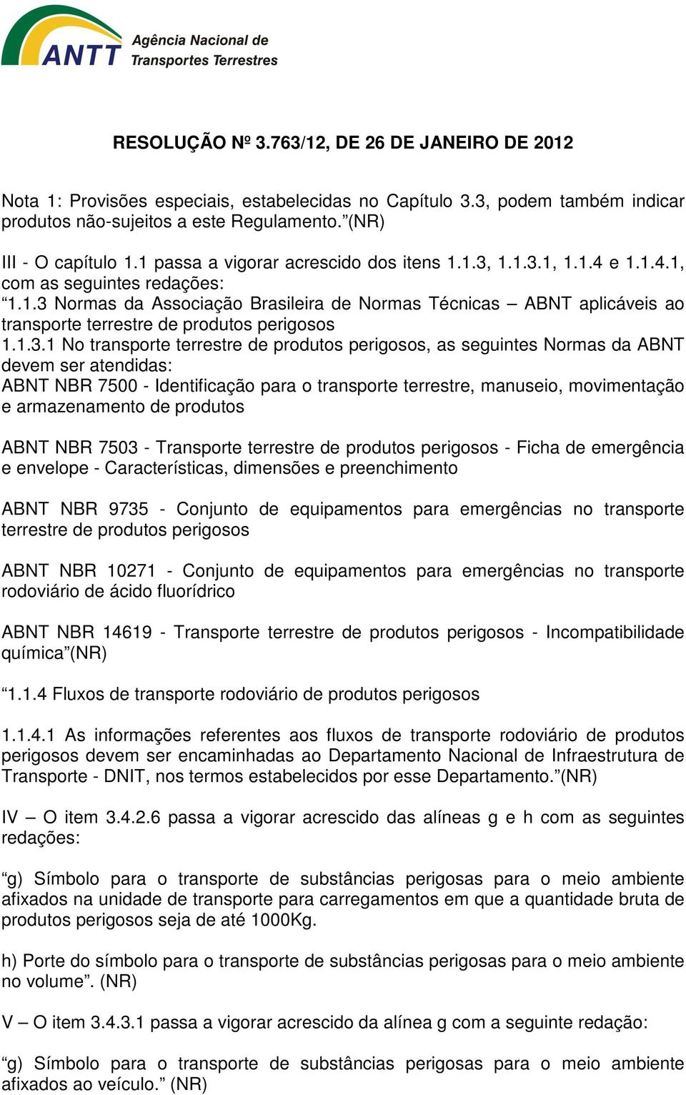 Normas da Associação Brasileira de Normas Técnicas ABNT aplicáveis ao transporte terrestre de produtos perigosos 1.1.3.