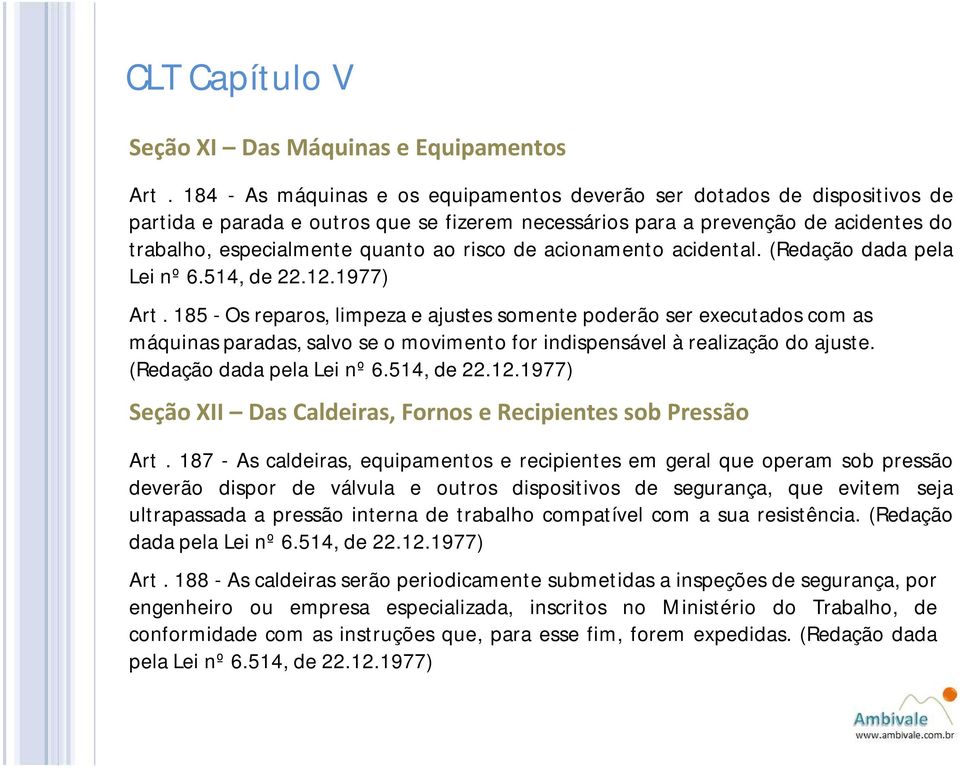 risco de acionamento acidental. (Redação dada pela Lei nº 6.514, de 22.12.1977) Art.