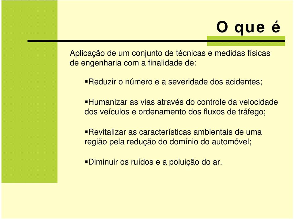 velocidade dos veículos e ordenamento dos fluxos de tráfego; Revitalizar as características