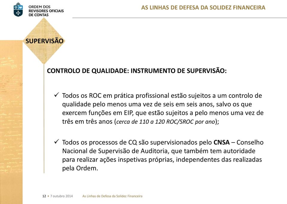 110 a 120 ROC/SROC por ano); Todos os processos de CQ são supervisionados pelo CNSA Conselho Nacional de Supervisão de Auditoria, que também tem
