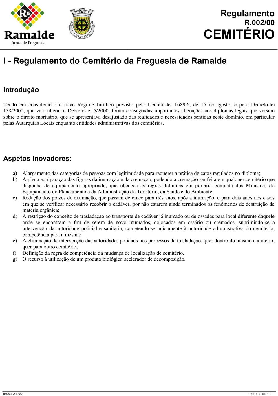 neste domínio, em particular pelas Autarquias Locais enquanto entidades administrativas dos cemitérios.