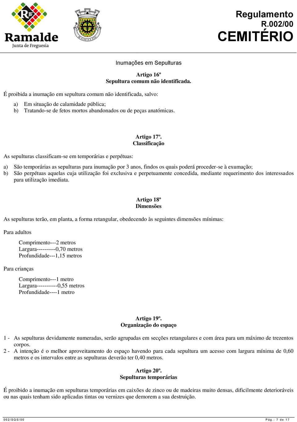 As sepulturas classificam-se em temporárias e perpétuas: Artigo 17º.