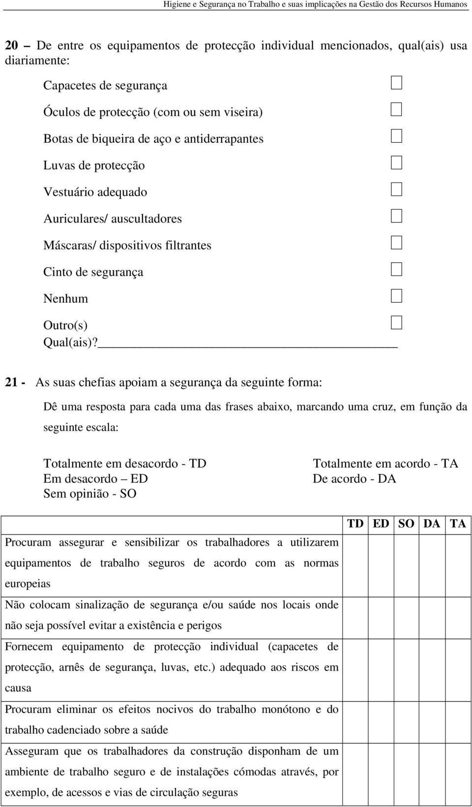 21 - As suas chefias apoiam a segurança da seguinte forma: Dê uma resposta para cada uma das frases abaixo, marcando uma cruz, em função da seguinte escala: Totalmente em desacordo - TD Em desacordo