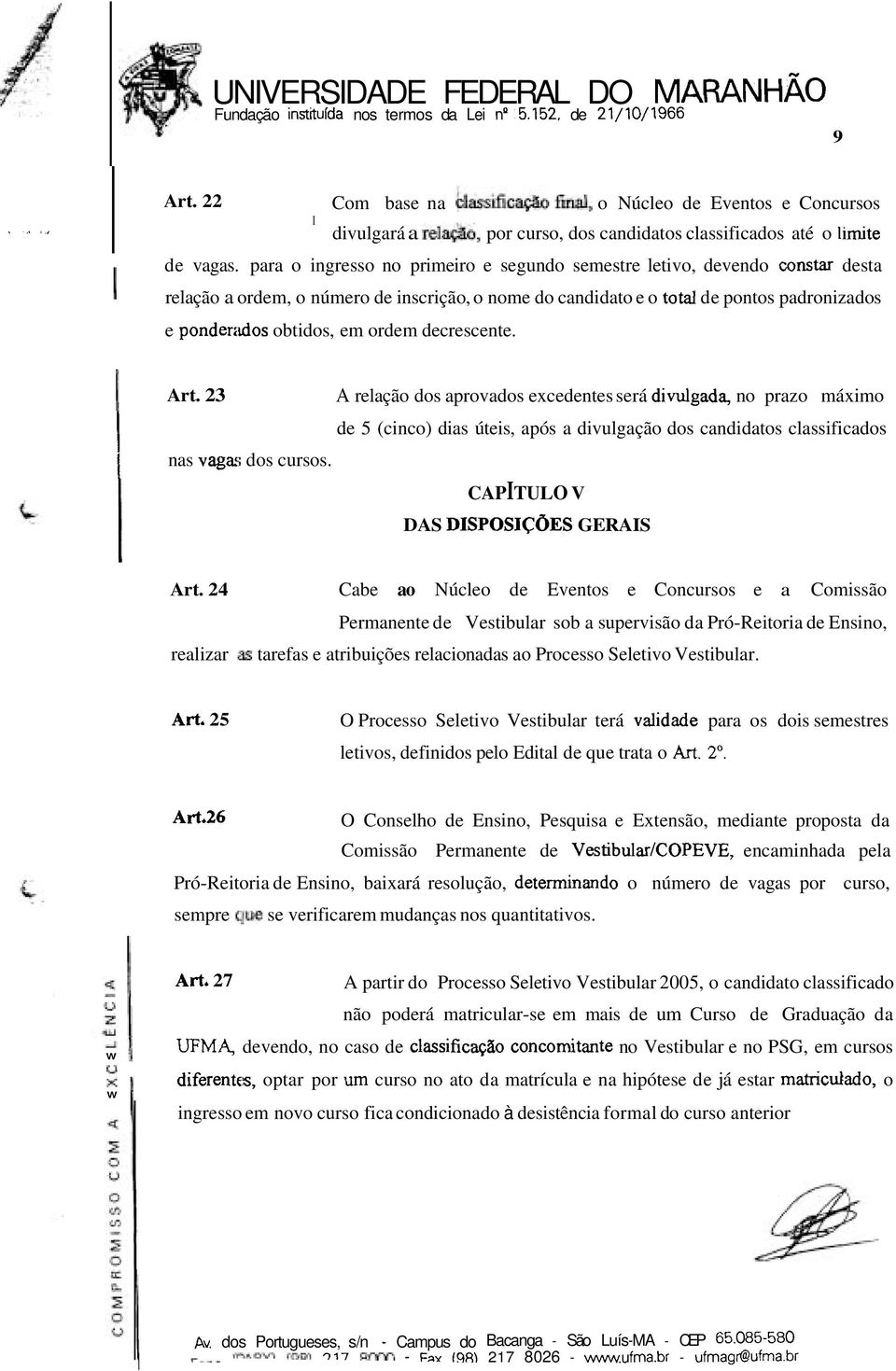 para o ingresso no primeiro e segundo semestre letivo, devendo constar desta relação a ordem, o número de inscrição, o nome do candidato e o total de pontos padronizados e ponder;uios obtidos, em