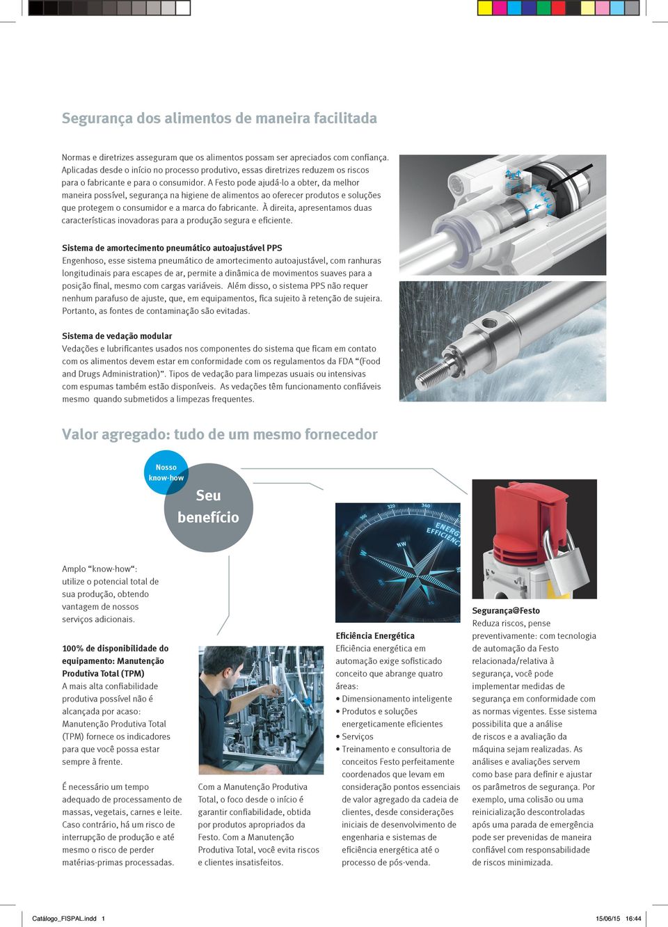 A Festo pode ajudá-lo a obter, da melhor maneira possível, segurança na higiene de alimentos ao oferecer produtos e soluções que protegem o consumidor e a marca do fabricante.