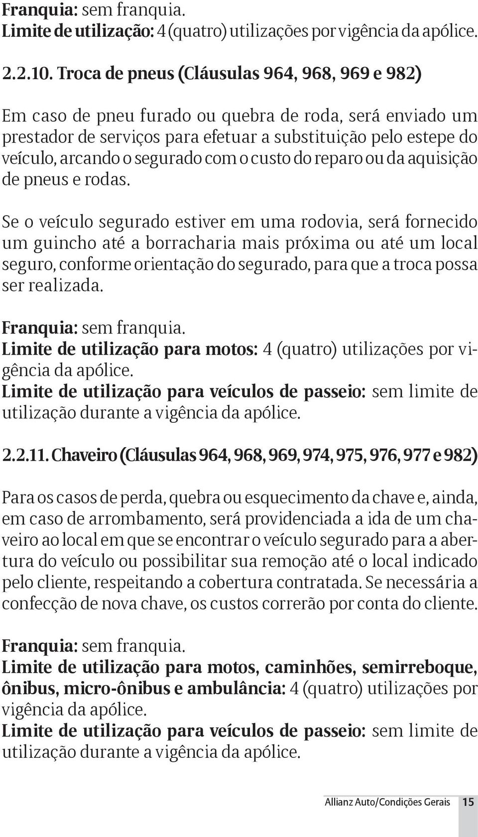 com o custo do reparo ou da aquisição de pneus e rodas.