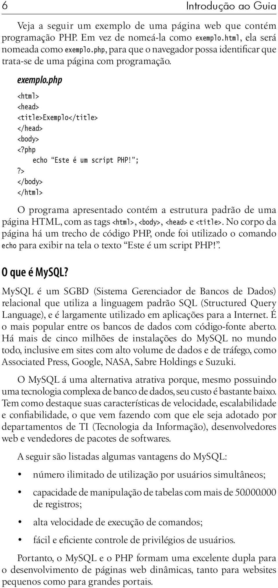 > </body> </html> O programa apresentado contém a estrutura padrão de uma página HTML, com as tags <html>, <body>, <head> e <title>.