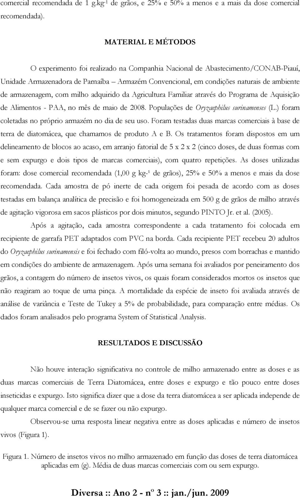 armazenagem, com milho adquirido da Agricultura Familiar através do Programa de Aquisição de Alimentos - PAA, no mês de maio de 2008. Populações de Oryzaephilus surinamenses (L.