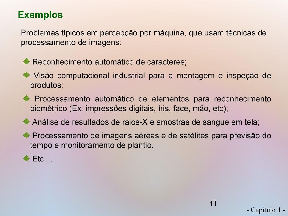 elementos para reconhecimento biométrico (Ex: impressões digitais, íris, face, mão, etc); Análise de resultados de raios-x e