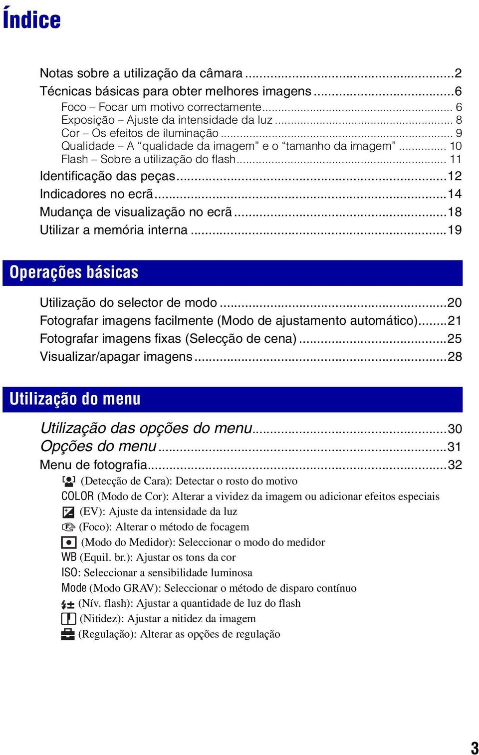 ..14 Mudança de visualização no ecrã...18 Utilizar a memória interna...19 Operações básicas Utilização do selector de modo...20 Fotografar imagens facilmente (Modo de ajustamento automático).