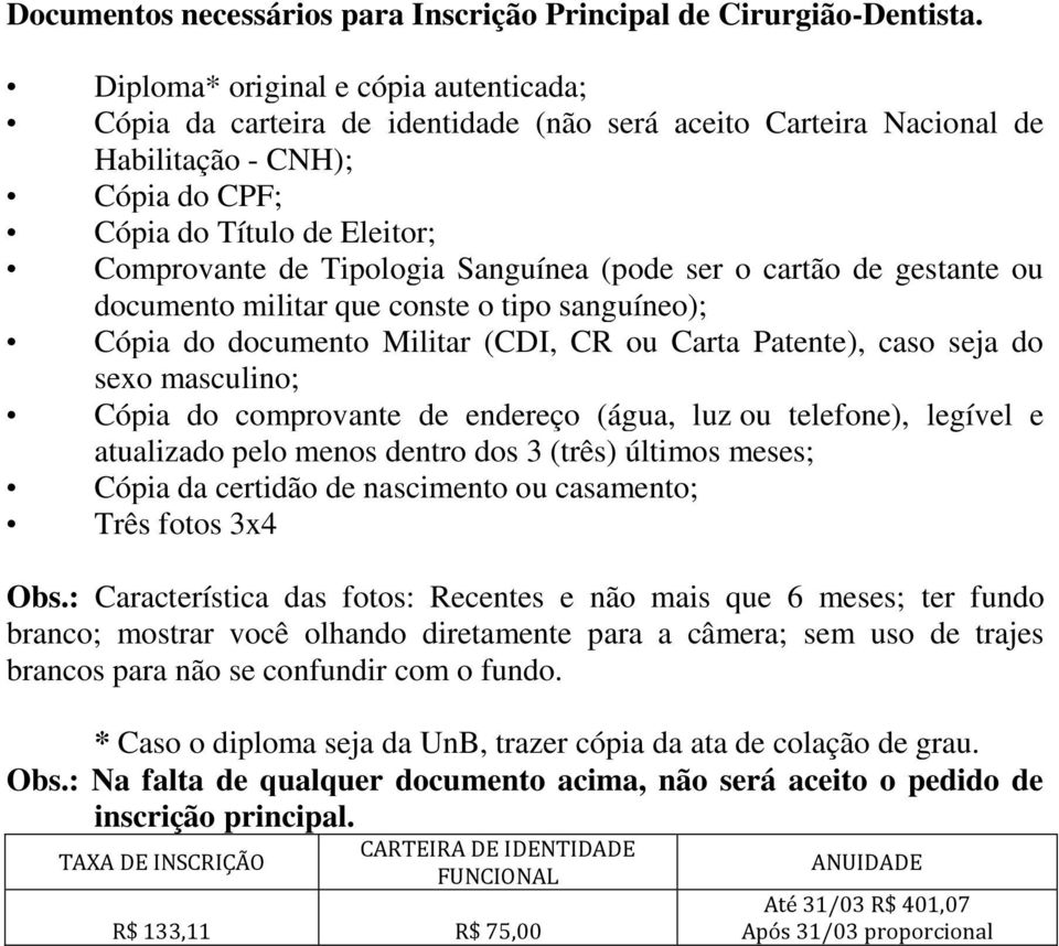 seja da UnB, trazer cópia da ata de colação de grau. inscrição principal.